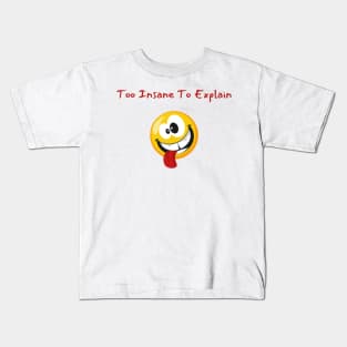 Insanity Tee - "Too Insane To Explain" Quirky Shirt, Casual Wear for Unconventional Minds, Perfect Gift for Edgy Friends Kids T-Shirt